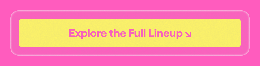 Explore the Full Lineup
